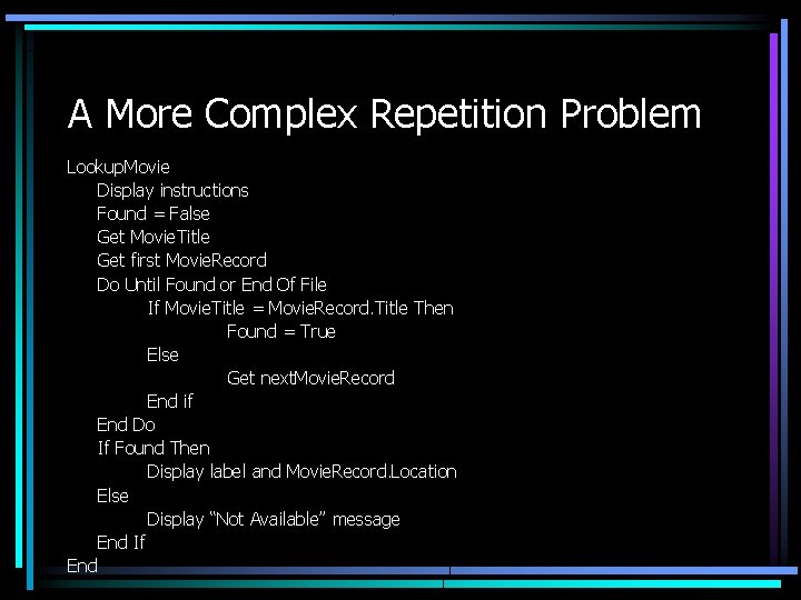 A More Complex Repetition Problem Lookup. Movie Display instructions Found = False Get Movie.