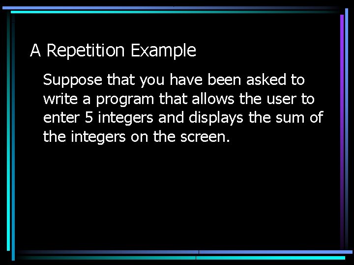 A Repetition Example Suppose that you have been asked to write a program that