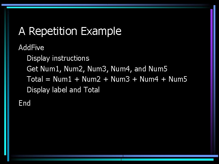 A Repetition Example Add. Five Display instructions Get Num 1, Num 2, Num 3,