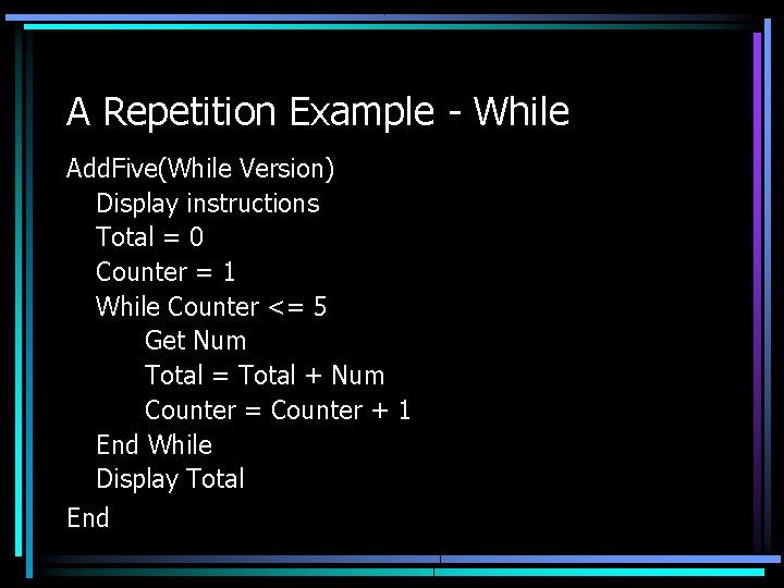 A Repetition Example - While Add. Five(While Version) Display instructions Total = 0 Counter