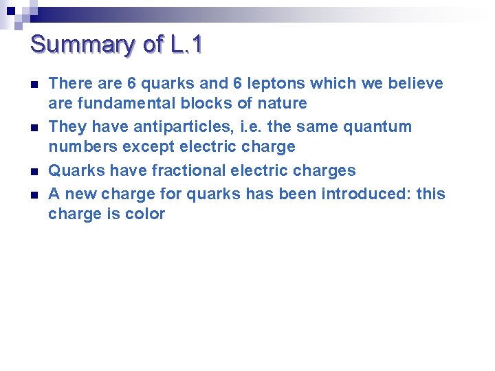 Summary of L. 1 n n There are 6 quarks and 6 leptons which