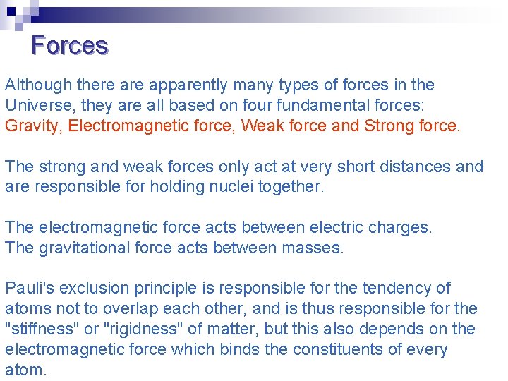 Forces Although there apparently many types of forces in the Universe, they are all