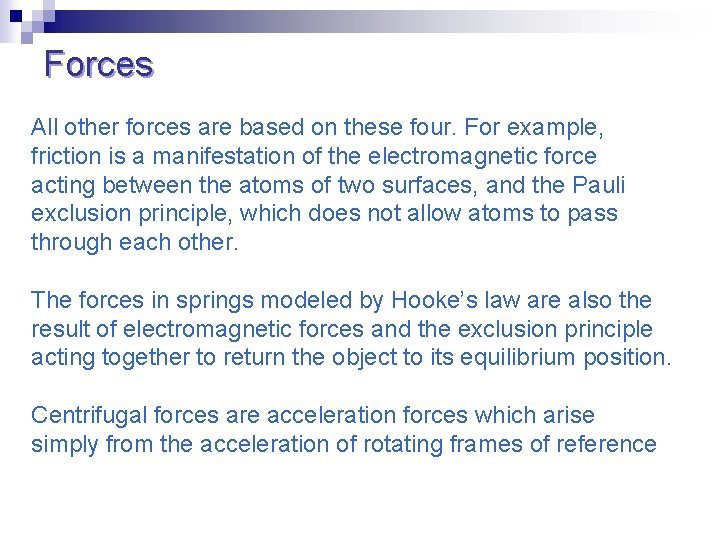 Forces All other forces are based on these four. For example, friction is a