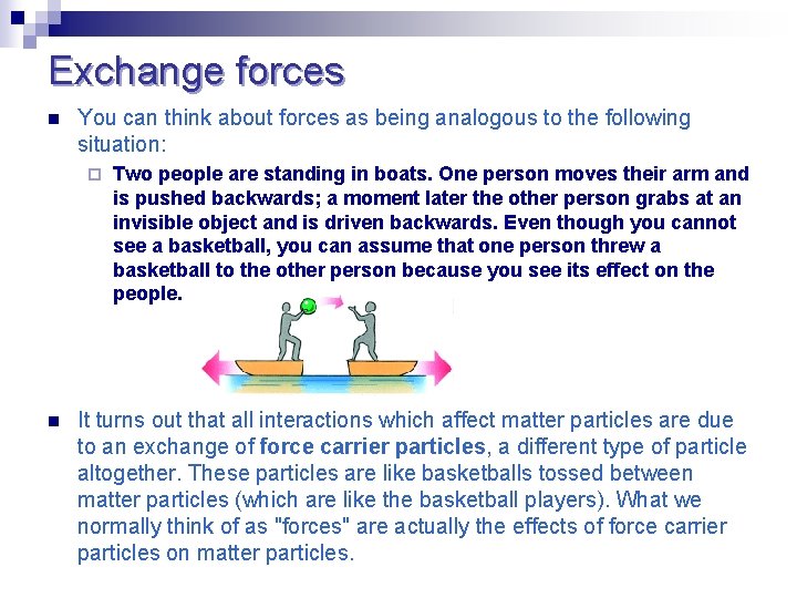 Exchange forces n You can think about forces as being analogous to the following