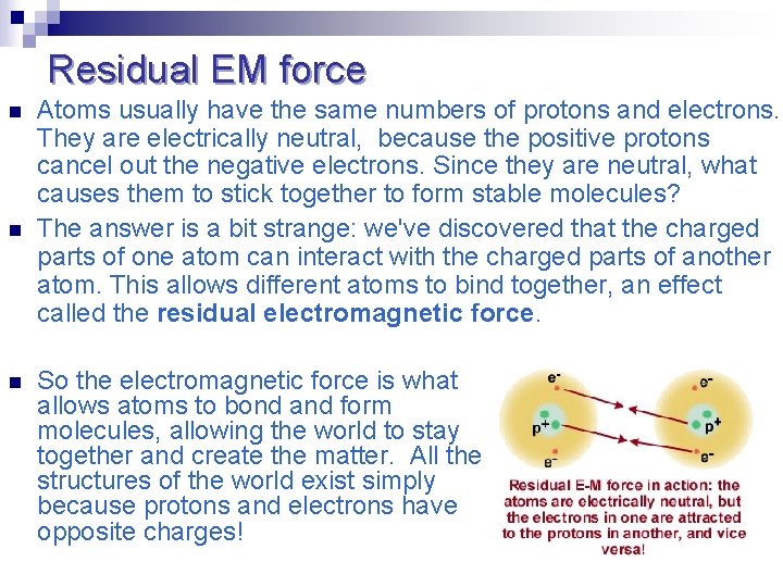 Residual EM force n n n Atoms usually have the same numbers of protons