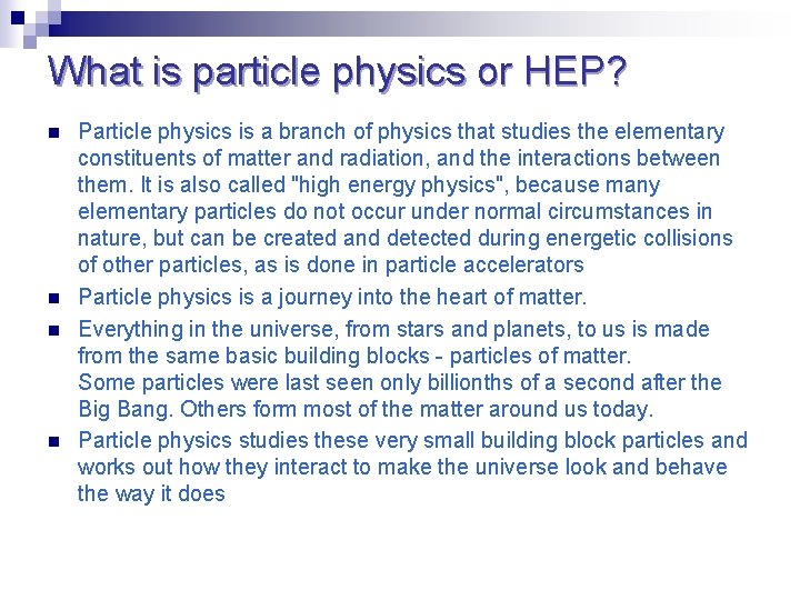 What is particle physics or HEP? n n Particle physics is a branch of