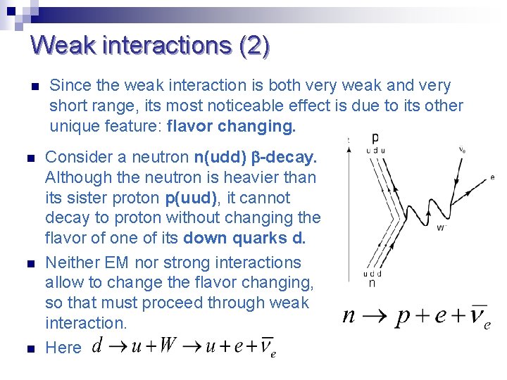 Weak interactions (2) n n Since the weak interaction is both very weak and