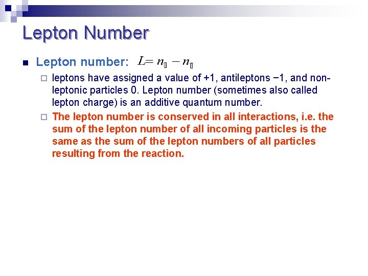 Lepton Number n Lepton number: leptons have assigned a value of +1, antileptons −