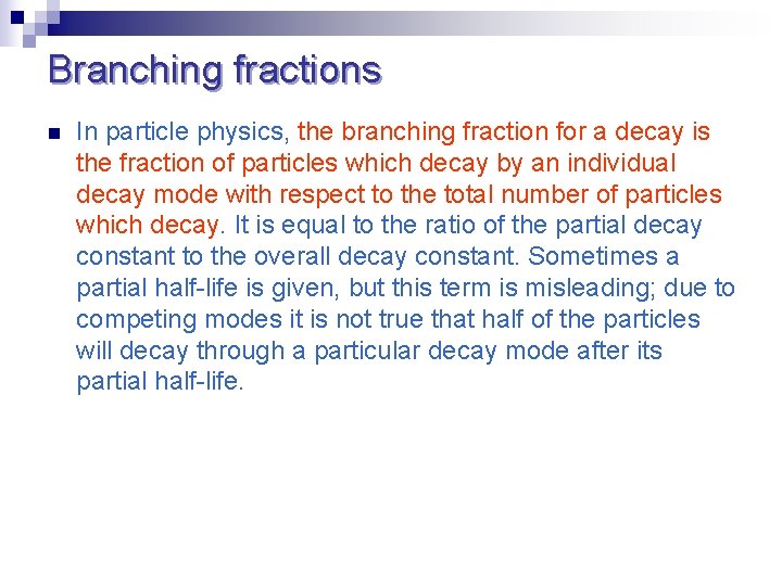 Branching fractions n In particle physics, the branching fraction for a decay is the