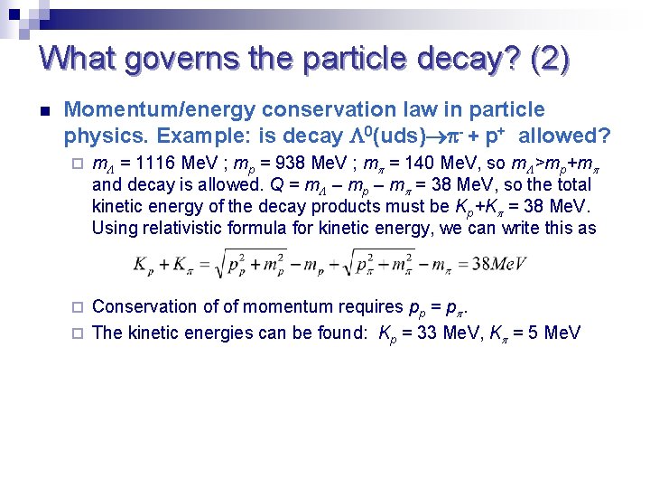 What governs the particle decay? (2) n Momentum/energy conservation law in particle physics. Example:
