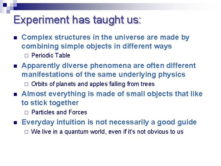 Experiment has taught us: n Complex structures in the universe are made by combining