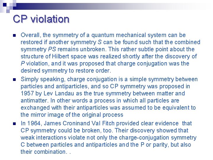 CP violation n Overall, the symmetry of a quantum mechanical system can be restored