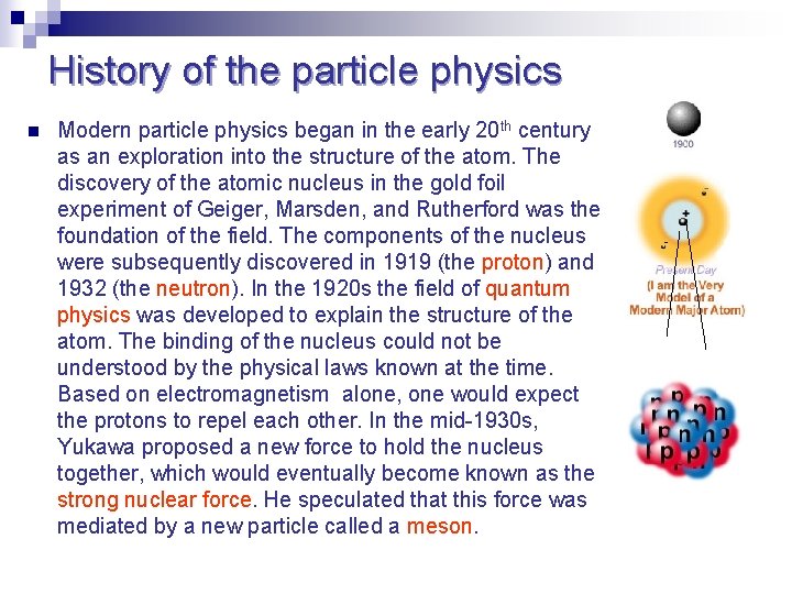 History of the particle physics n Modern particle physics began in the early 20