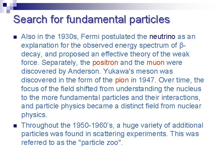 Search for fundamental particles n n Also in the 1930 s, Fermi postulated the