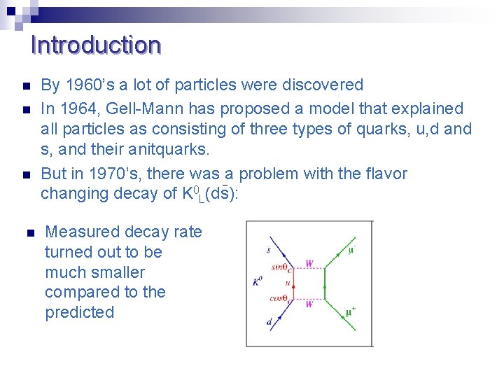 Introduction n n By 1960’s a lot of particles were discovered In 1964, Gell-Mann