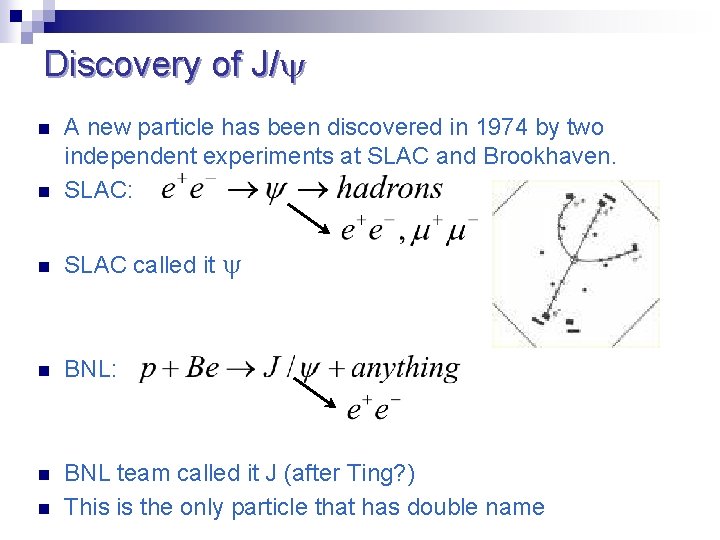 Discovery of J/ n A new particle has been discovered in 1974 by two