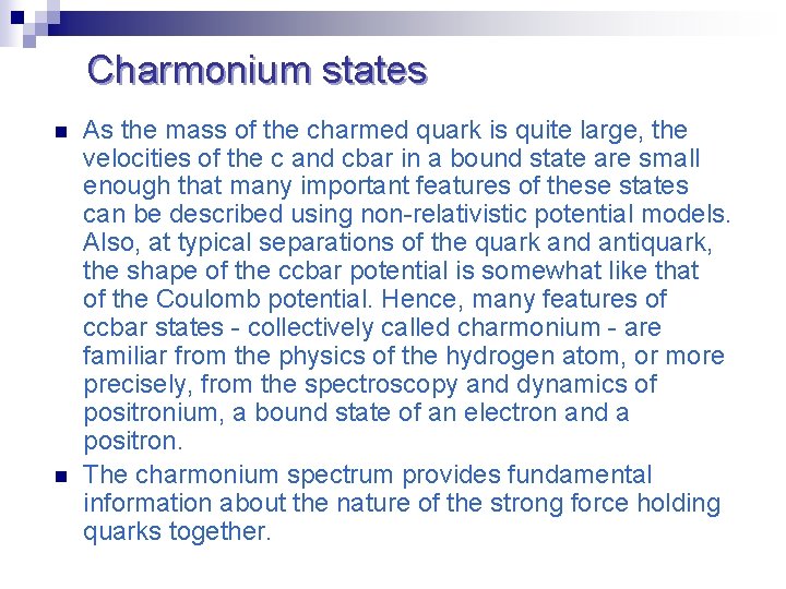 Charmonium states n n As the mass of the charmed quark is quite large,