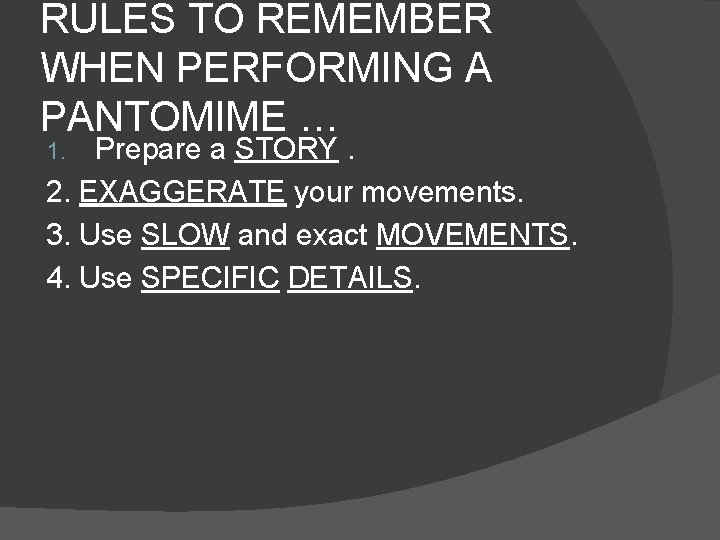 RULES TO REMEMBER WHEN PERFORMING A PANTOMIME … Prepare a STORY. 2. EXAGGERATE your