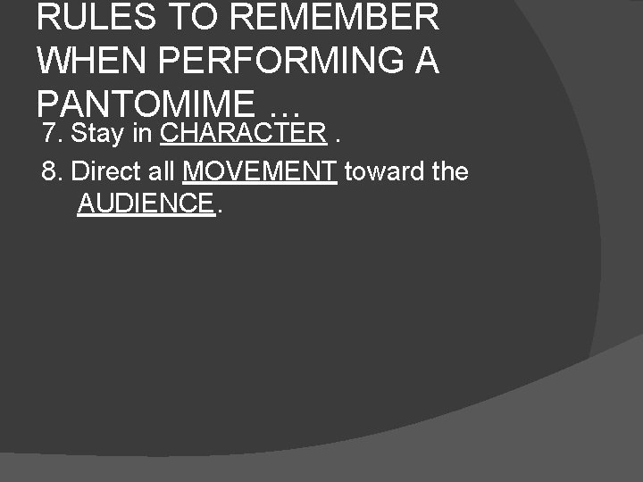 RULES TO REMEMBER WHEN PERFORMING A PANTOMIME … 7. Stay in CHARACTER. 8. Direct