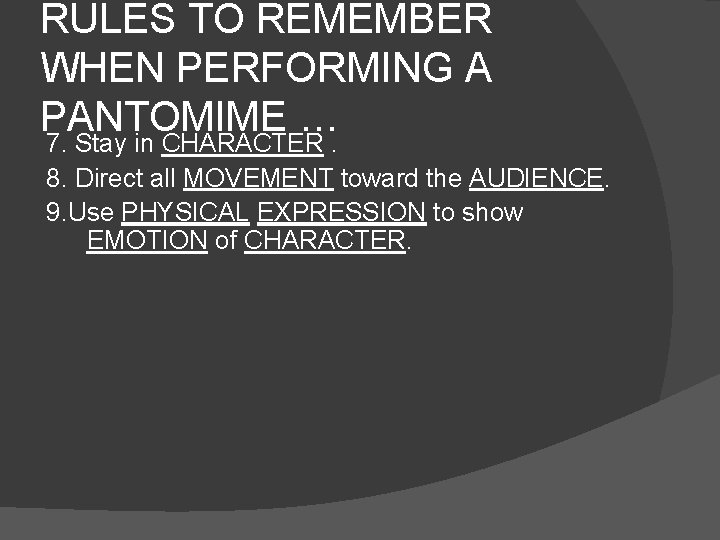 RULES TO REMEMBER WHEN PERFORMING A PANTOMIME … 7. Stay in CHARACTER. 8. Direct