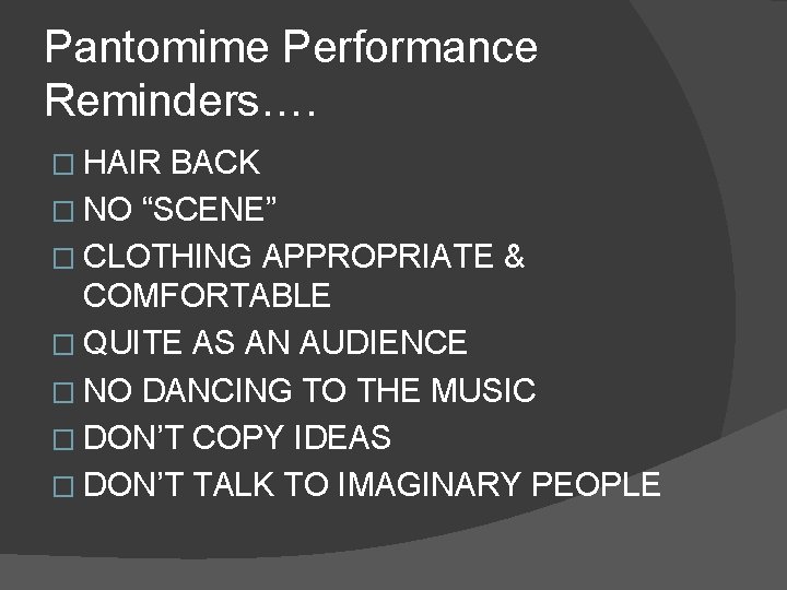 Pantomime Performance Reminders…. � HAIR BACK � NO “SCENE” � CLOTHING APPROPRIATE & COMFORTABLE