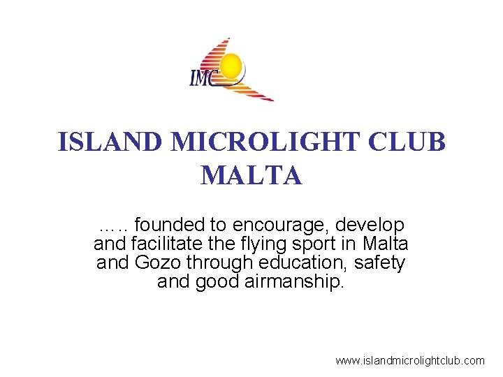 ISLAND MICROLIGHT CLUB MALTA …. . founded to encourage, develop and facilitate the flying