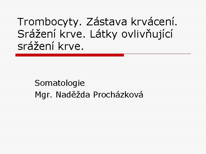 Trombocyty. Zástava krvácení. Srážení krve. Látky ovlivňující srážení krve. Somatologie Mgr. Naděžda Procházková 