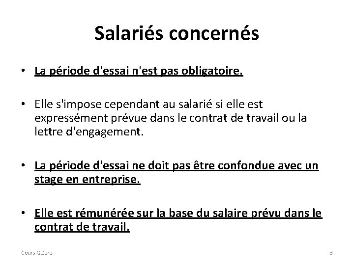 Salariés concernés • La période d'essai n'est pas obligatoire. • Elle s'impose cependant au