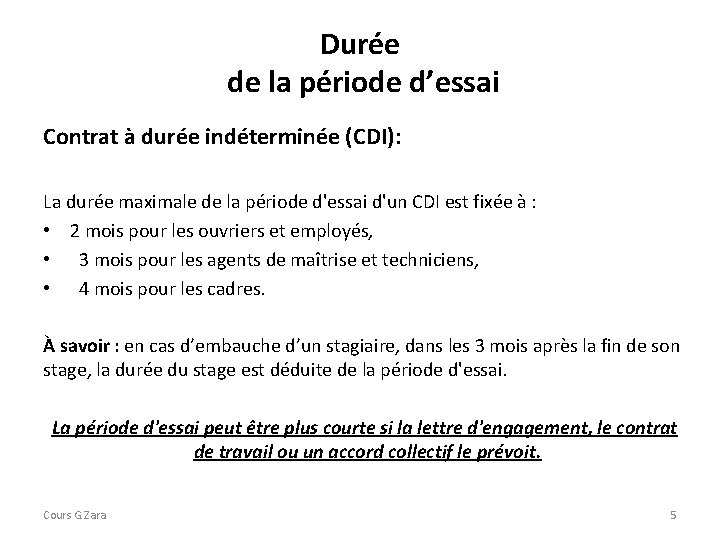 Durée de la période d’essai Contrat à durée indéterminée (CDI): La durée maximale de