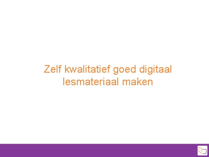 Zelf kwalitatief goed digitaal lesmateriaal maken 