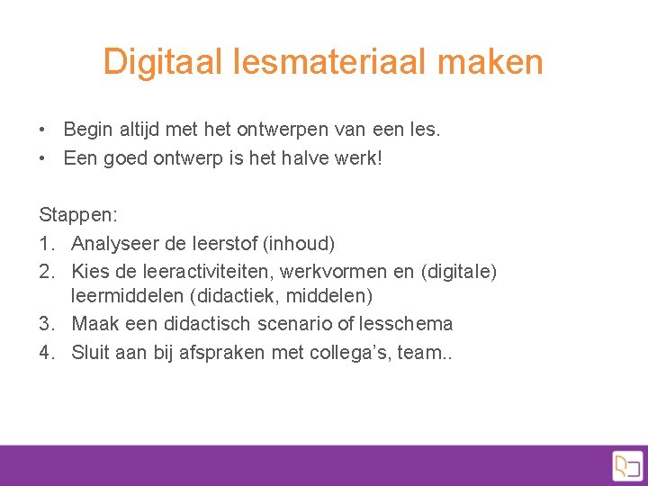 Digitaal lesmateriaal maken • Begin altijd met het ontwerpen van een les. • Een