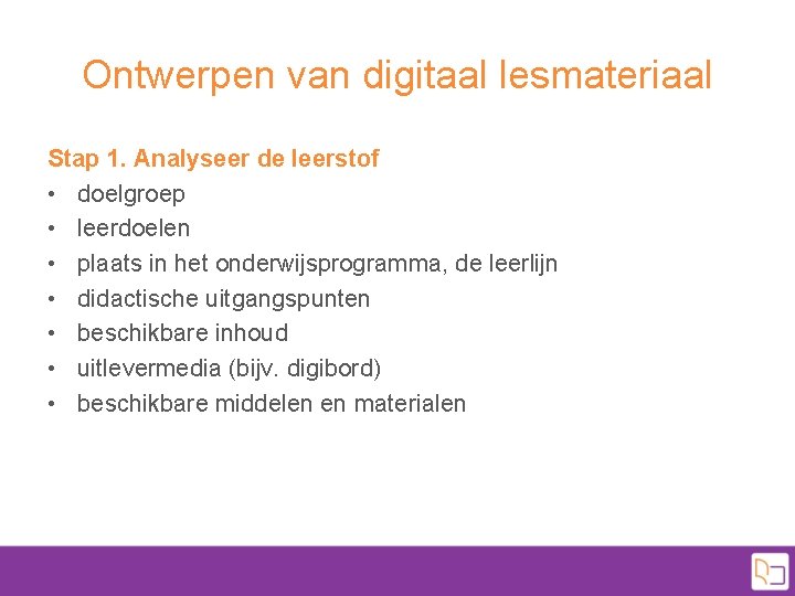 Ontwerpen van digitaal lesmateriaal Stap 1. Analyseer de leerstof • doelgroep • leerdoelen •