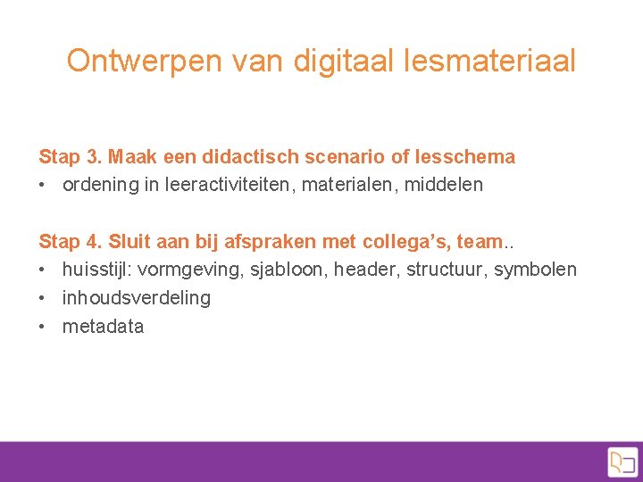 Ontwerpen van digitaal lesmateriaal Stap 3. Maak een didactisch scenario of lesschema • ordening