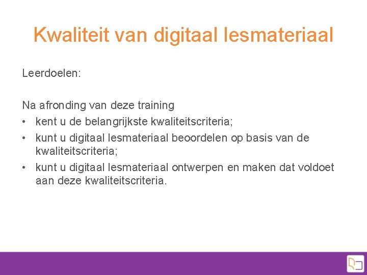 Kwaliteit van digitaal lesmateriaal Leerdoelen: Na afronding van deze training • kent u de