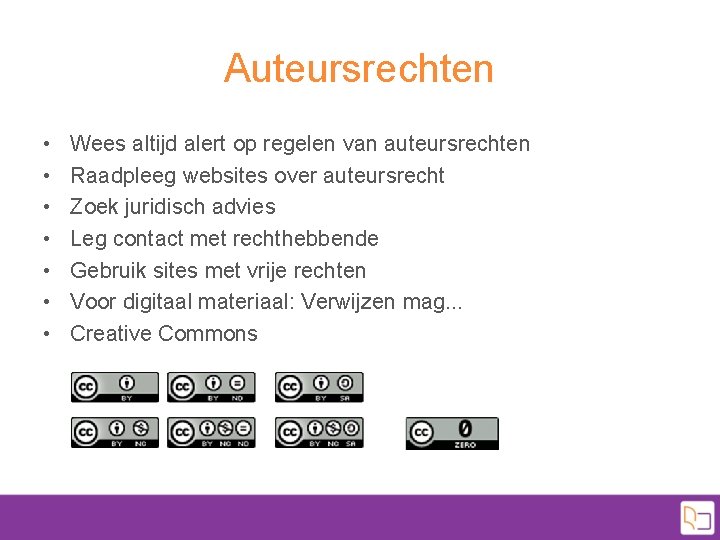 Auteursrechten • • Wees altijd alert op regelen van auteursrechten Raadpleeg websites over auteursrecht