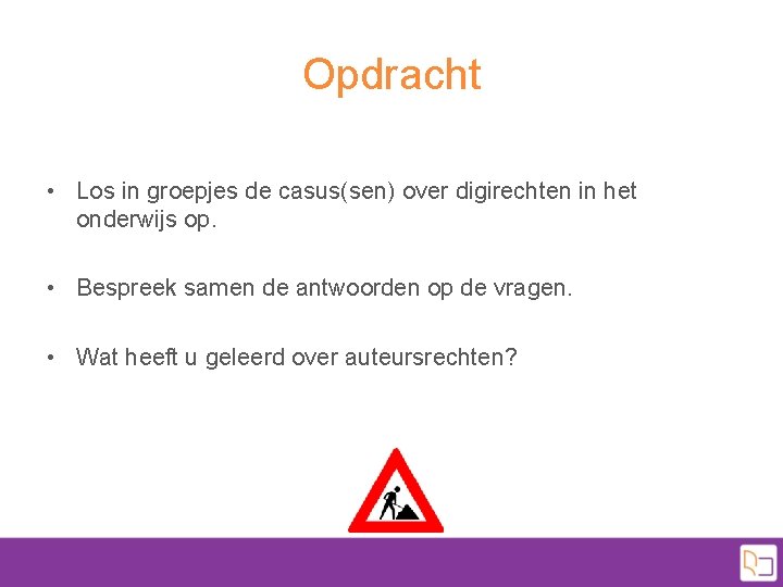 Opdracht • Los in groepjes de casus(sen) over digirechten in het onderwijs op. •