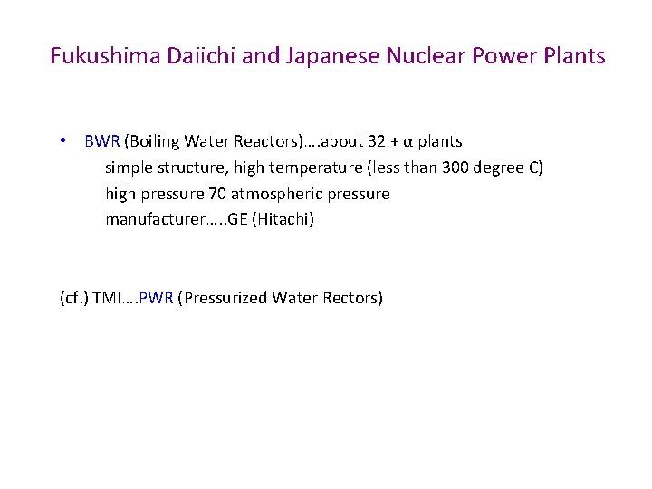 Fukushima Daiichi and Japanese Nuclear Power Plants • BWR (Boiling Water Reactors)…. about 32