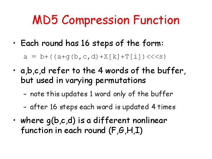 MD 5 Compression Function • Each round has 16 steps of the form: a