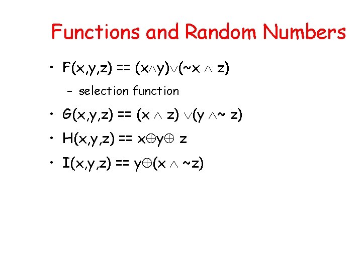 Functions and Random Numbers • F(x, y, z) == (x y) (~x z) –
