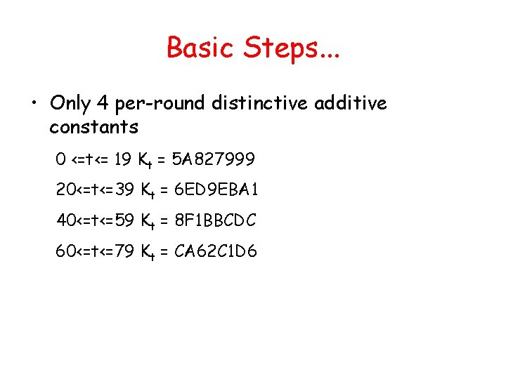 Basic Steps. . . • Only 4 per-round distinctive additive constants 0 <=t<= 19