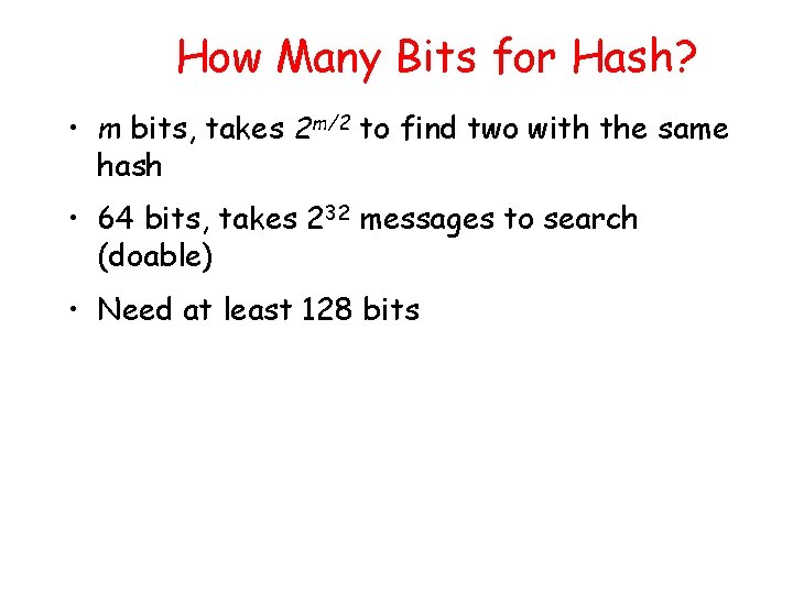 How Many Bits for Hash? • m bits, takes 2 m/2 to find two