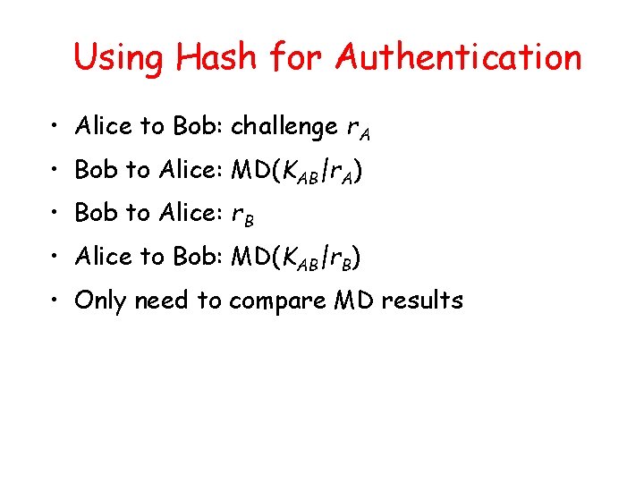 Using Hash for Authentication • Alice to Bob: challenge r. A • Bob to