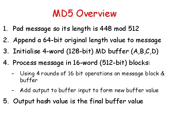 MD 5 Overview 1. Pad message so its length is 448 mod 512 2.