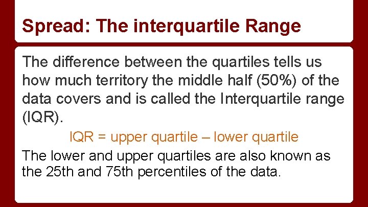 Spread: The interquartile Range The difference between the quartiles tells us how much territory Spread: The interquartile Range The difference between the quartiles tells us how much territory