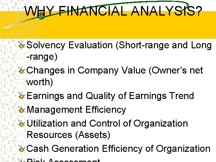 WHY FINANCIAL ANALYSIS? Solvency Evaluation (Short-range and Long -range) Changes in Company Value (Owner’s WHY FINANCIAL ANALYSIS? Solvency Evaluation (Short-range and Long -range) Changes in Company Value (Owner’s