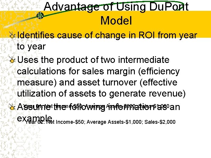 Advantage of Using Du. Pont Model Identifies cause of change in ROI from year Advantage of Using Du. Pont Model Identifies cause of change in ROI from year