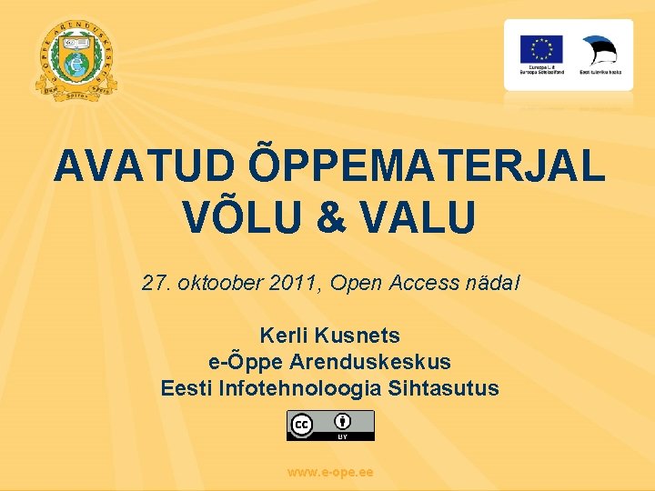 AVATUD ÕPPEMATERJAL VÕLU & VALU 27. oktoober 2011, Open Access nädal Kerli Kusnets e-Õppe