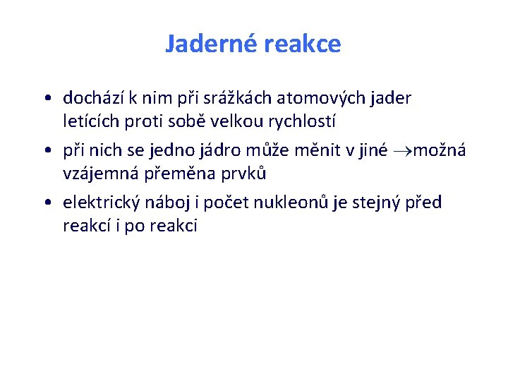 Jaderné reakce • dochází k nim při srážkách atomových jader letících proti sobě velkou