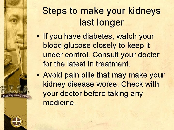 Steps to make your kidneys last longer • If you have diabetes, watch your