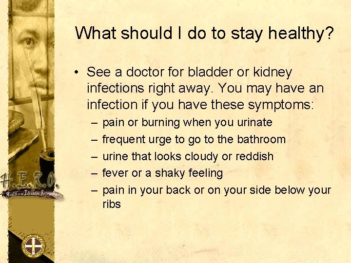 What should I do to stay healthy? • See a doctor for bladder or